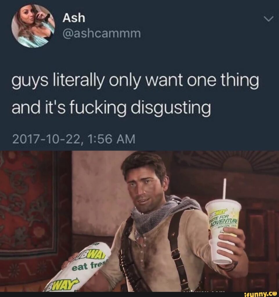Men Only Want One Thing and Its Disgusting 